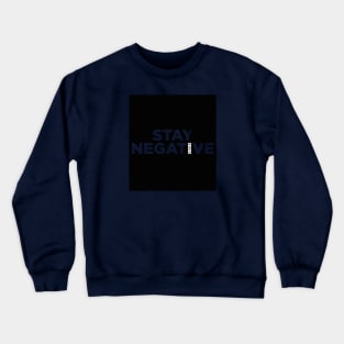 Stay NEGATIVE Crewneck Sweatshirt